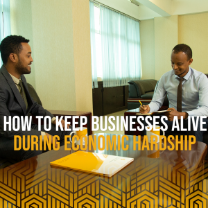 How to Keep Businesses Alive During Economic Hardship