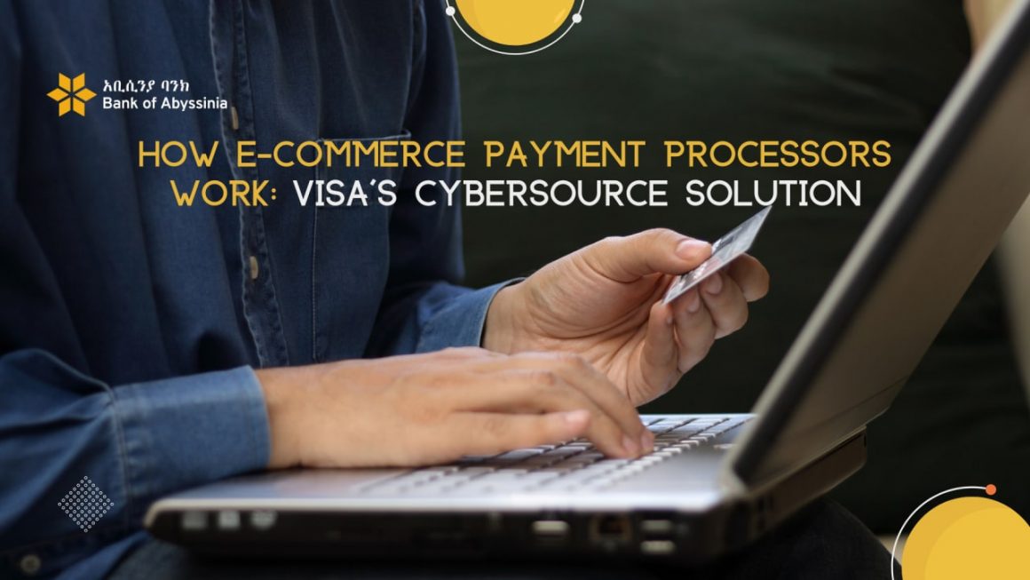 How E-Commerce Payment Processors Work: Visa’s Cybersource Solution